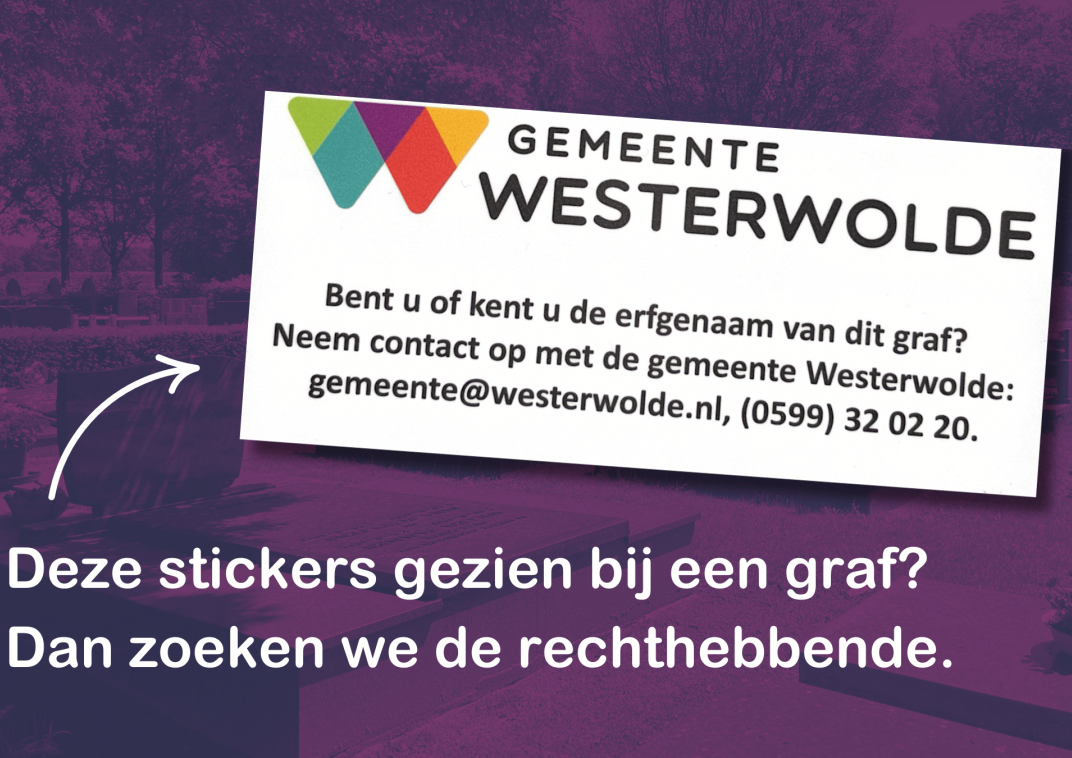 Sticker met de teksst "bent u of kent u de erfgenaam van dit graf? Neem contact op met de gemeente Westerwolde"